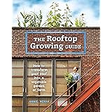 The Rooftop Growing Guide: How to Transform Your Roof into a Vegetable Garden or Farm