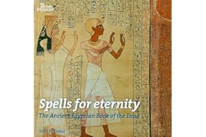 Spells for Eternity: The Ancient Egyptian Book of the Dead