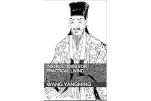 Instructions for Practical Living: And Other Neo-Confucian Writings by Wang Yang-Ming (Revised and Annotated)