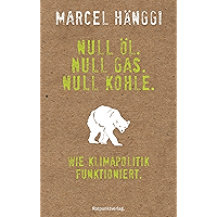 Null Öl. Null Gas. Null Kohle.: Wie Klimapolitik funktioniert (German Edition) book cover Null Öl. Null Gas. Null Kohle.: Wie Klimapolitik funktioniert (German Edition) book cover