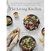 The Living Kitchen: Healing Recipes to Support Your Body During Cancer Treatment and Recovery: A Cookbook