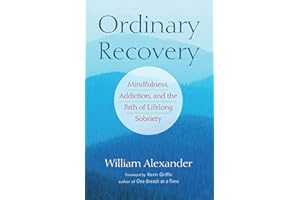 Ordinary Recovery: Mindfulness, Addiction, and the Path of Lifelong Sobriety