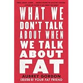 What We Don't Talk About When We Talk About Fat