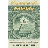 House of Fidelity: The Rise of the Johnson Dynasty and the Company That Changed American Investing