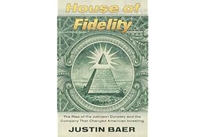 House of Fidelity: The Rise of the Johnson Dynasty and the Company That Changed American Investing