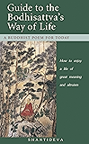 Guide to the Bodhisattva's Way of Life: How to enjoy a life of great meaning and altruism