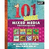 101 More Mixed Media Techniques: An exploration of the versatile world of mixed media art