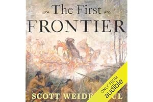 The First Frontier: The Forgotten History of Struggle, Savagery, and Endurance in Early America