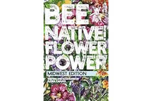 Bee Native! Flower Power: An Easy Guide to Choosing Native Flowers for your Garden to Help Pollinators.