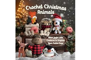 Crochet Christmas Animals: Stitch Joyful Little Creatures to Brighten Your Festive Days