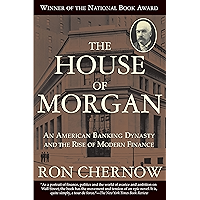 The House of Morgan: An American Banking Dynasty and the Rise of Modern Finance book cover The House of Morgan: An American Banking Dynasty and the Rise of Modern Finance book cover