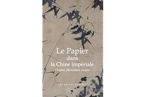 Le Papier Dans La Chine Imperiale: Origines, Fabrication, Usages (Bibliotheque Chinoise) (French Edition)