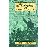 Understanding Fundamentalism and Evangelicalism