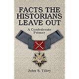 Facts the Historians Leave Out: A Confederate Primer