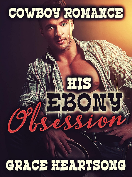 Cowboy Romance His Ebony Obsession A Contemporary Cowboy Western Bwwm Romance Kindle Edition By Heartsong Grace Romance Kindle Ebooks Amazon Com