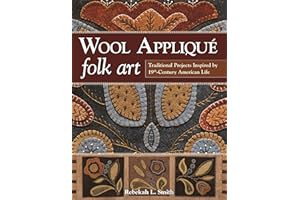 Wool Appliqué Folk Art: Traditional Projects Inspired by 19th-Century American Life