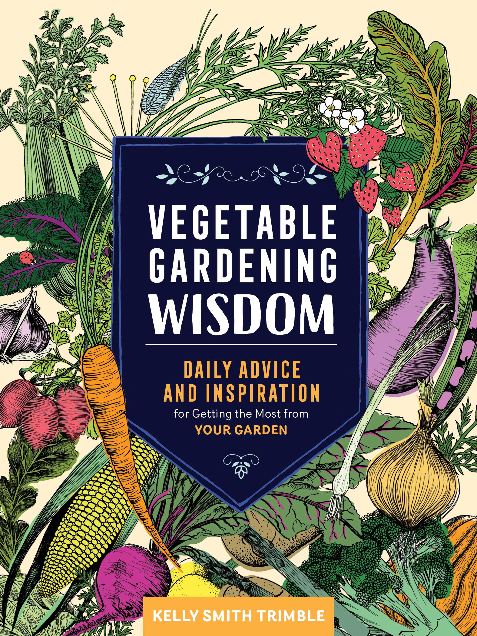 Vegetable Gardening Wisdom: Daily Advice and Inspiration for Getting the Most from Your Garden Vegetable Gardening Wisdom: Daily Advice and Inspiration for Getting the Most from Your Garden Paperback