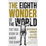 The Eighth Wonder of the World: The True Story of André the Giant