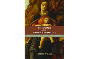 Theology and Down Syndrome: Reimagining Disability in Late Modernity (Studies in Religion, Theology, and Disability)