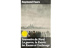 Souvenirs du Nord: La guerre, la Russie, les Russes et l'esclavage: Édition enrichie. Réflexions sur la guerre, la Russie et 
