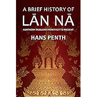 A Brief History of Lan Na: Northern Thailand from Past to Present book cover