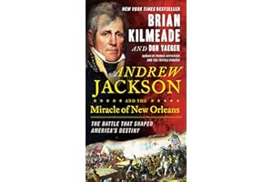 Andrew Jackson and the Miracle of New Orleans: The Battle That Shaped America's Destiny