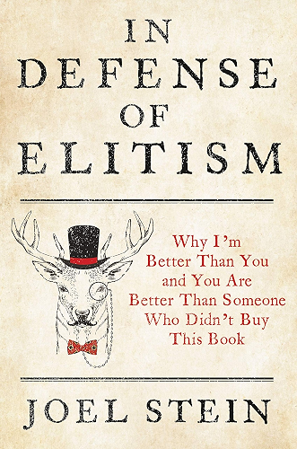 Download In Defense of Elitism: Why I'm Better Than You and You are Better Than Someone Who Didn't Buy This Book (English Edition) PDF