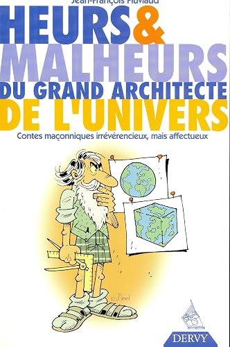 Download Heurs & malheurs du grand architecte de l'univers : Contes maçonniques irrévérencieux, mais affectueux PDF