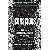 Conscious: A Brief Guide to the Fundamental Mystery of the Mind