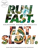 Run Fast. Eat Slow.: Nourishing Recipes for Athletes