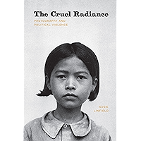 The Cruel Radiance: Photography and Political Violence book cover The Cruel Radiance: Photography and Political Violence book cover