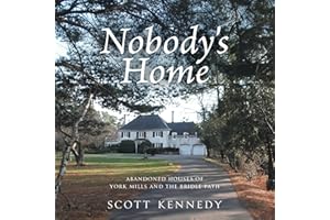 Nobody's Home: Abandoned Houses of York Mills and The Bridle Path