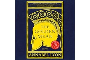 The Golden Mean: A novel of Aristotle and Alexander the Great