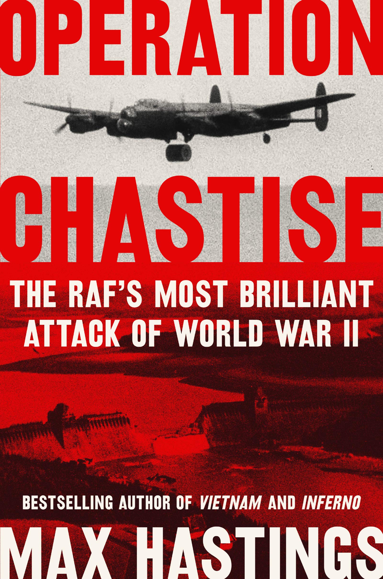 Operation Chastise: The RAF's Most Brilliant Attack