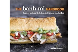 The Banh Mi Handbook: Recipes for Crazy-Delicious Vietnamese Sandwiches [A Cookbook]