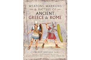 Weapons, Warriors and Battles of Ancient Greece and Rome