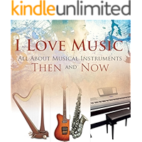 I Love Music: All About Musical Instruments Then and Now: Music Instruments for Kids (Children's Music Books) book cover I Love Music: All About Musical Instruments Then and Now: Music Instruments for Kids (Children's Music Books) book cover