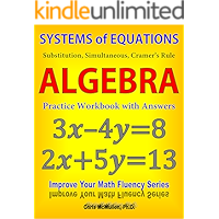 Systems of Equations: Substitution, Simultaneous, Cramer's Rule: Algebra Practice Workbook with Answers (Improve Your Math Fluency Series 20)