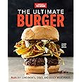 The Ultimate Burger: Plus DIY Condiments, Sides, and Boozy Milkshakes