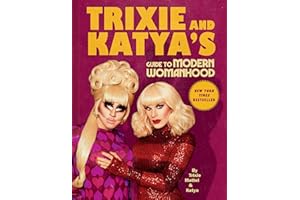 Trixie and Katya's Guide to Modern Womanhood