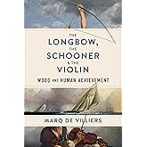 The Longbow, the Schooner & the Violin: Wood and Human Achievement