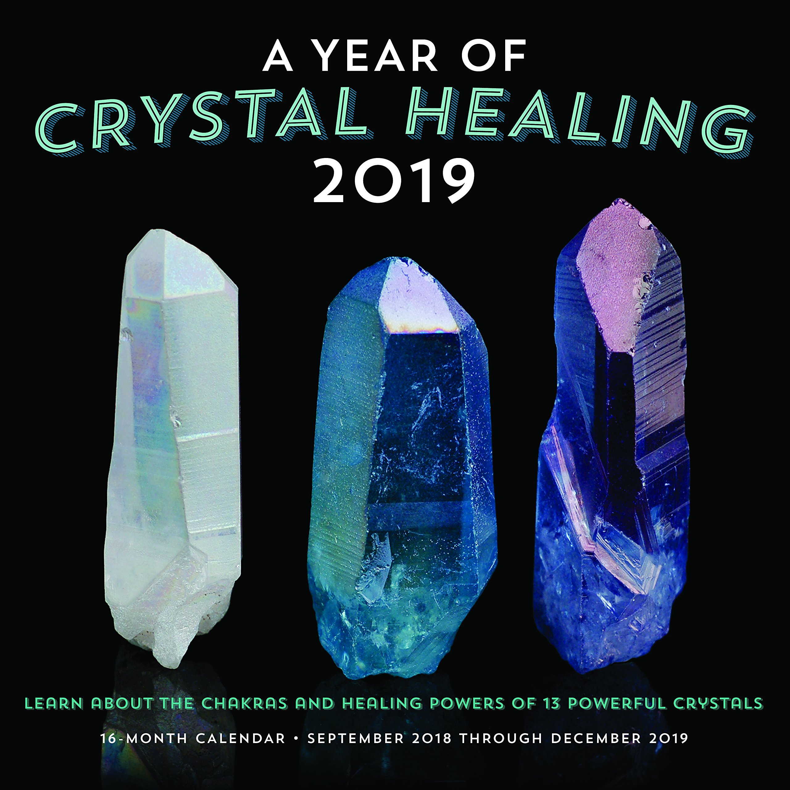 A Year of Crystal Healing 2019: 16-Month Calendar - September 2018 through December 2019