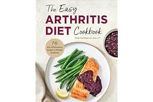 The Easy Arthritis Diet Cookbook: 75 Anti-Inflammatory Recipes to Manage Symptoms
