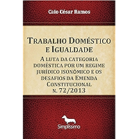 Trabalho Doméstico e Igualdade: A luta da categoria doméstica por um regime jurídico isonômico e os desafios da Emenda… book cover