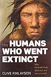 The Humans Who Went Extinct: Why Neanderthals Died Out and We Survived