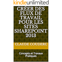 Créer des Flux de Travail pour les sites SharePoint 2013: Concepts et Travaux Pratiques (French Edition) book cover