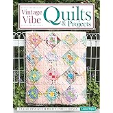 Vintage Vibe Quilts and Projects: Classic Designs for Pretty, Useful Things (Landauer) 8 Full-Size Quilts and 9 Scrappy Projects, with Techniques for Hand-Quilting, Needle-Turn Applique, and More