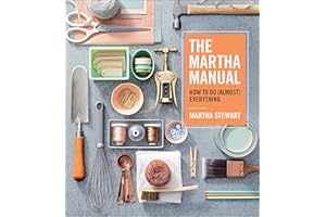 The Martha Manual: How to Do (Almost) Everything