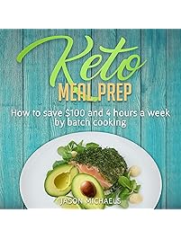 Keto Meal Prep: How to Save $100 and 4 Hours a Week by Batch Cooking