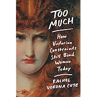 Too Much: How Victorian Constraints Still Bind Women Today book cover